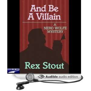  And Be a Villain (Audible Audio Edition) Rex Stout 