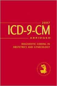 ICD 9 CM 2007 Abridged Diagnostic Coding in Obstetrics and Gynecology 