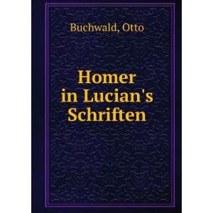  Homer in Lucians Schriften Otto Buchwald Books