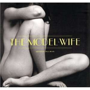  The Model Wife [Hardcover] Arthur Ollman Books