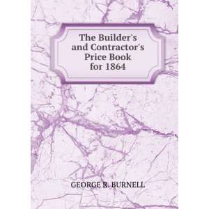   and Contractors Price Book for 1864 GEORGE R. BURNELL Books