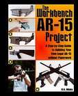 The Workbench AR 15 Project A Step By Step Guide to Building Your Own 