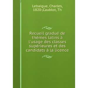   candidats Ã  la licence Charles, 1820 ,Caublot, Th Lebaigue Books