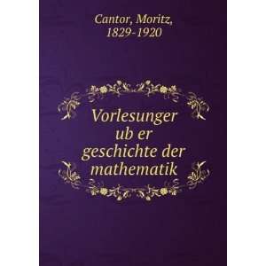   geschichte der mathematik Moritz, 1829 1920 Cantor  Books