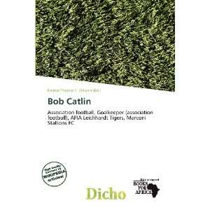    Bob Catlin (9786136758060) Delmar Thomas C. Stawart Books