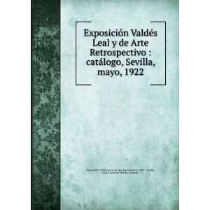   Cayetano ExposiciÃ³n ValdÃ©s Leal y de Arte Retrospectivo (1922