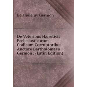 De Veteribus HÃ¦reticis Ecclesiasticorum Codicum Corruptoribus 