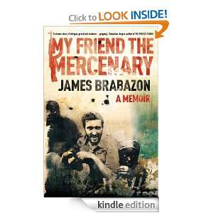 My Friend the Mercenary A Memoir James Brabazon  Kindle 