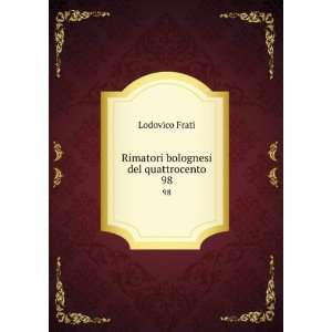    Rimatori bolognesi del quattrocento. 98 Lodovico Frati Books
