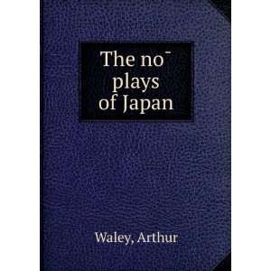 The noÌ plays of Japan Arthur Waley Books
