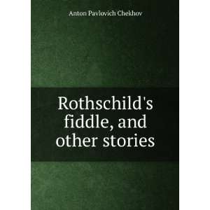   Rothschilds fiddle, and other stories Anton Pavlovich Chekhov Books