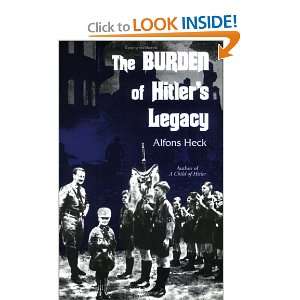  The Burden of Hitlers Legacy (9780939650804) Alfons Heck 
