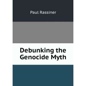  Debunking the Genocide Myth Paul Rassiner Books