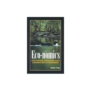Eco nomics What Everyone Should Know About Economics & the Environment 