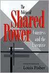 The Politics of Shared Power Congress and the Executive, (0890968063 