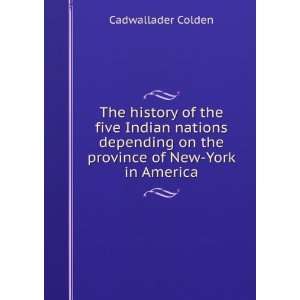   on the province of New York in America. Cadwallader Colden Books