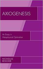 Axiogenesis An Essay in Metaphysical Optimalism, (0739149326 