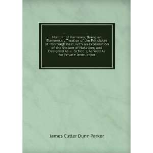   , As Well As for Private Instruction James Cutler Dunn Parker Books
