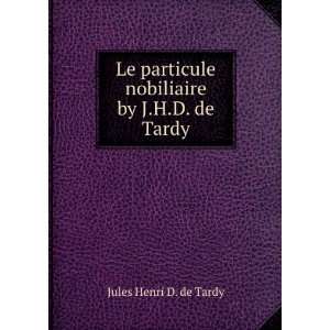   nobiliaire by J.H.D. de Tardy. Jules Henri D. de Tardy Books