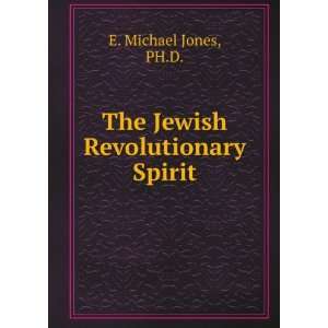    The Jewish Revolutionary Spirit PH.D. E. Michael Jones Books