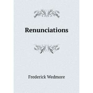  Renunciations Frederick Wedmore Books