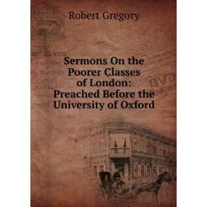   London Preached Before the University of Oxford Robert Gregory