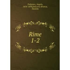   Rime. 1 2 Angelo, 1454 1494,Delcorno Branca, Daniela Poliziano Books