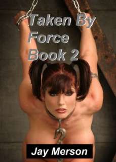  Taken By Force (Strong content BDSM) by Jay Merson 