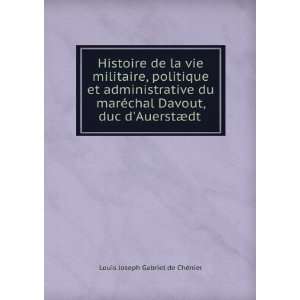   Davout, duc dAuerstÃ¦dt . Louis Joseph Gabriel de ChÃ©nier