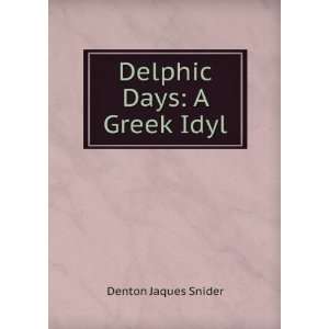  Delphic Days A Greek Idyl Denton Jaques Snider Books
