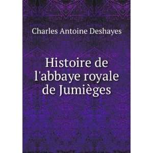   de labbaye royale de JumiÃ¨ges Charles Antoine Deshayes Books