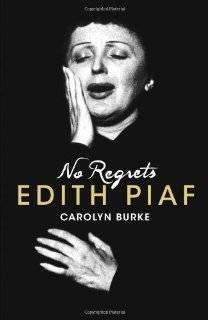 No Regrets A Biography of Edith Piaf by Carolyn Burke (Hardcover 