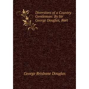   Gentleman By Sir George Douglas, Bart George Brisbane Douglas Books