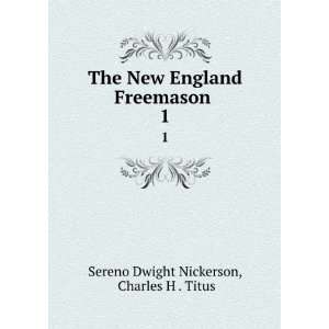  Freemason . 1 Charles H . Titus Sereno Dwight Nickerson Books