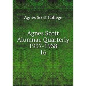  Agnes Scott Alumnae Quarterly 1937 1938. 16 Agnes Scott 