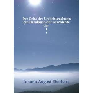    Ein Handbuch der Geschichte des . 1 Johann August Eberhard Books