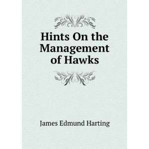    Hints On the Management of Hawks James Edmund Harting Books