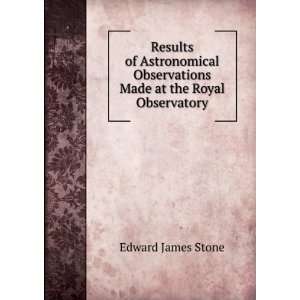   Observations Made at the Royal Observatory Edward James Stone Books