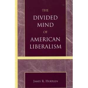  The Divided Mind of American Liberalism [Hardcover] James 