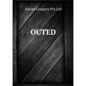 OUTED Sarjans Legacy Pty Ltd  Books