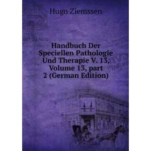   13, Volume 13,Â part 2 (German Edition) Hugo Ziemssen Books
