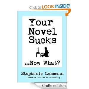  Your Novel Sucks Now What? eBook Stephanie Lehmann 