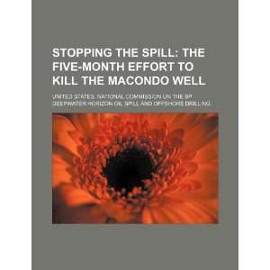  Stopping the spill the five month effort to kill the Macondo 