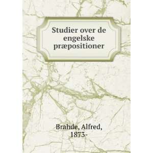   Studier over de engelske prÃ¦positioner Alfred, 1873  Brahde Books