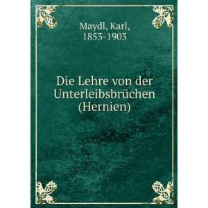   von der UnterleibsbrÃ¼chen (Hernien) Karl, 1853 1903 Maydl Books