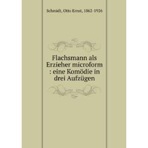   KomÃ¶die in drei AufzÃ¼gen Otto Ernst, 1862 1926 Schmidt Books