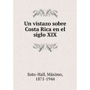 Un Vistazo Sobre Costa Rica En El Siglo Xix. (Spanish Edition) MÃ 
