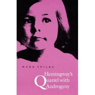 Hemingways Quarrel with Androgyny by Mark Spilka (Jan 28, 1990)