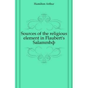   religious element in Flauberts SalammbÃ´ Hamilton Arthur Books