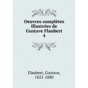   ©es de Gustave Flaubert. 4 Gustave, 1821 1880 Flaubert Books